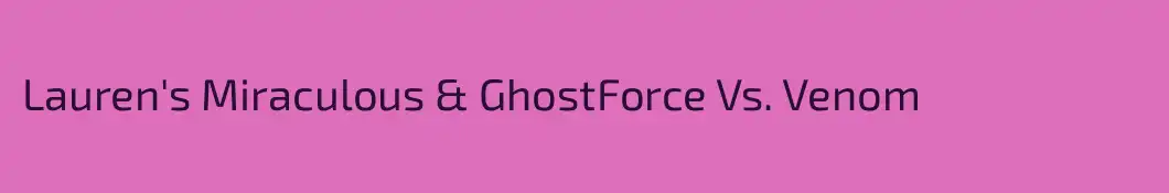Lauren's Miraculous & GhostForce Vs. Venom